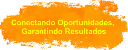 Conectando Oportunidades, Garantindo Resultados